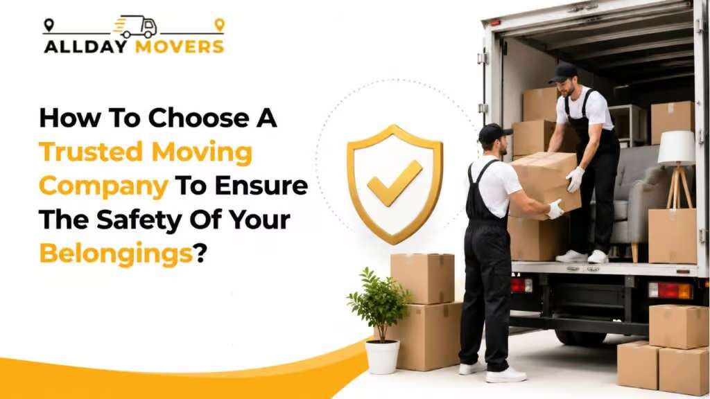 How To Choose A Trusted Moving Company To Ensure The Safety Of Your Belongings?